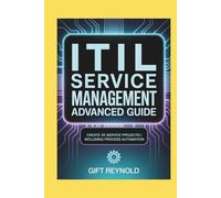 ITIL SERVICE MANAGEMENT ADVANCED GUIDE: Create 45 Service Projects | Including Process Automation