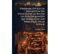 ItinÃ(c)raire D'italie Ou Description Des Voyages Par Les Routes Les Plus FrÃ(c)quentÃ(c)es Qui Conduisent Aux Principales Villes D'italie