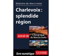 Itinéraire De Rêve À Moto - Charlevoix : Splendide Région (ebook)