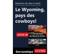 Itinéraire De Rêve À Moto - Le Wyoming Pays Des Cowboys ! (ebook)