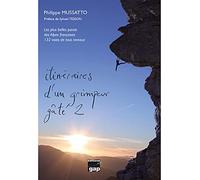Itinéraires d'un grimpeur gâté: Tome 2, Les plus belles parois des Alpes françaises. 132 voies tous niveaux