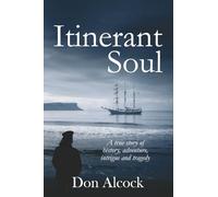 Itinerant Soul: A true story of history, adventure, intrigue and tragedy (Australian Historical Fiction)