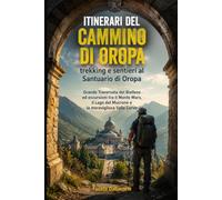 Itinerari del Cammino di Oropa: trekking e sentieri al Santuario di Oropa: Grande Traversata del Biellese ed escursioni tra il Monte Mars, il Lago del Mucrone e la meravigliosa Valle Cervo