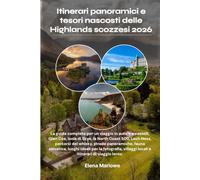 Itinerari panoramici e tesori nascosti delle Highlands scozzesi 2026: La guida completa per un viaggio in auto tra castelli, Glen Coe, Isola di Skye, ... fauna selvatica, luoghi ideali pe