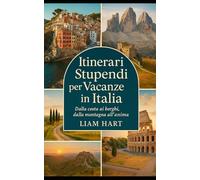 ITINERARI STUPENDI PER VACANZE IN ITALIA: Viaggi che Nutrono l'anima