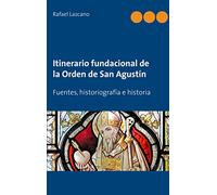 Itinerario fundacional de la Orden de San Agustín: Fuentes, historiografía e historia