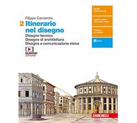 Itinerario nel disegno. Per le Scuole superiori. Con e-book. Con espansione online. Disegno tecnico. Disegno di architettura. Disegno e comunicazione visiva (Vol. 2)