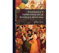 Itinerarios Y Derroteros De La Repðblica Mexicana