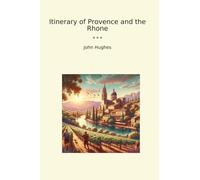Itinerary of Provence and the Rhone (Classic Books)