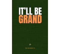It'll Be Grand: A Funny Irish Saying Notebook for Friends, Family & Wee Gifts
