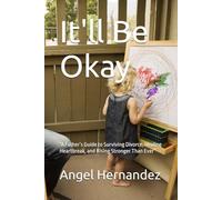 It'll Be Okay: “A Father’s Guide to Surviving Divorce, Healing Heartbreak, and Rising Stronger Than Ever”
