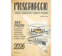 I'toscanaccio 2026 Un anno intero tra storie, curiosità e spirito toscano
