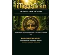 iTreeCoin - The Green Coin of the Future: How cryptocurrency saves forests and why now is the right moment to be part of it