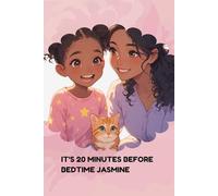 IT'S 20 MINUTES BEFORE BEDTIME JASMINE
