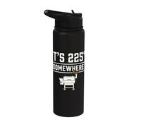 It's 225 Somewhere Funny BBQ Smoker Grill Quote Stainless Steel Insulated Water Bottle
