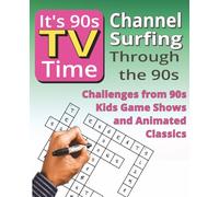 It's 90's TV Time Crossword Series: Animated Favorites, Game Shows & Kids Classics Vol 2: Crossword Puzzles Inspired by Classic 1990s Cartoons, Kids Television, Game Shows and Family Favorites