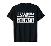 It's a Bad Day to Be a Skid Plate Camiseta