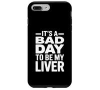 It's A Bad Day To Be My Liver Funny Sarcastic Day Drinking Carcasa para iPhone 7 Plus/8 Plus