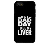 It's A Bad Day To Be My Liver Funny Sarcastic Day Drinking Carcasa para iPhone SE (2020) / 7 / 8