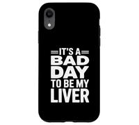 It's A Bad Day To Be My Liver Funny Sarcastic Day Drinking Carcasa para iPhone XR