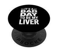 It's A Bad Day To Be My Liver Funny Sarcastic Day Drinking PopSockets PopGrip Adhesivo