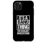 It's A Banu Thing You Wouldn't Understand First Name Carcasa para iPhone 11 Pro Max