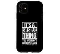 It's A Basque Thing You Wouldn't Understand Euskaldunak Carcasa para iPhone 11