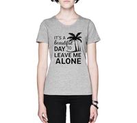 Its A Beautiful Day To Leave Me Alone Grey Women's T-Shirt tee