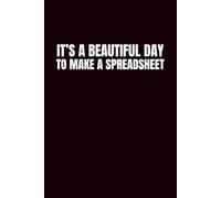 It's A Beautiful Day To Make A Spreadsheet: Funny Blank Notebooks | Sarcastic Lined Notebook | Funny Notebook For Office | Sarcastic Humor Notebook | Coworker Funny Gifts