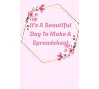 It's A Beautiful Day To Make A Spreadsheet: Funny Lined Notebook for Accountants, Office Workers, and Spreadsheet Lovers | Beautiful Cover Design with Motivational & Sarcastic Quote