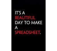 It's A Beautiful Day to Make A Spreadsheet: Funny Notebook with Quote On The Cover for Coworkers, Boss, Employees, Office, New Jobs, Staff (100 lined pages)