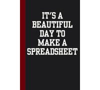 It's A Beautiful Day To Make A Spreadsheet: Sarcastic Funny Office Notebooks for Coworkers, Boss, Accountant, Team, Colleague, Office Manager, Employees (6"x9" - 100 page)