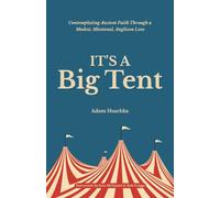 It's a Big Tent: Contemplating Ancient Faith Through a Modest, Missional Anglican Lens