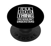 It's A Bob Thing You Wouldn't Understand - First Name PopSockets PopGrip Adhesivo