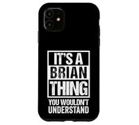 It's A Brian Thing You Wouldn't Understand Carcasa para iPhone 11