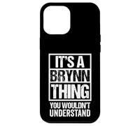 It's A Brynn Thing You Wouldn't Understand First Name Carcasa para iPhone 12 Pro MAX