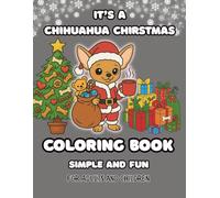 It's a Chihuahua Christmas Coloring Book: A Holiday Coloring Adventure for Kids and Adults (Connected to My Family Heritage Series)