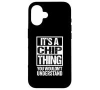 It's A Chip Thing You Wouldn't Understand First Name Carcasa para iPhone 16