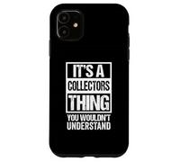 It's A CollectorsThing - You Wouldn't Understand Collector Carcasa para iPhone 11