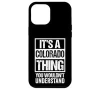 It's A Colorado Thing You Wouldn't Understand USA State US Carcasa para iPhone 12 Pro MAX