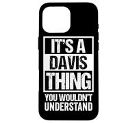 It's A Davis Thing You Wouldn't Understand Family Name Carcasa para iPhone 16 Pro MAX