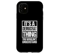 It's A Democrat Thing You Wouldn't Understand Party Politics Carcasa para iPhone 11