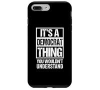 It's A Democrat Thing You Wouldn't Understand Party Politics Carcasa para iPhone 7 Plus/8 Plus