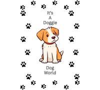 It's A Doggie Dog World: A journal of barkworthy facts, furry companions, and fetchable fun. Gift for any dog lover.