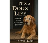 It's a Dog's Life: Wisdom from an Old Hound's Journey