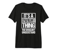 It's A Dwight Thing You Wouldn't Understand First Name Camiseta Premium
