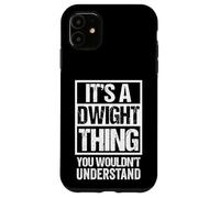 It's A Dwight Thing You Wouldn't Understand First Name Carcasa para iPhone 11