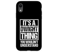 It's A Dwight Thing You Wouldn't Understand First Name Carcasa para iPhone XR
