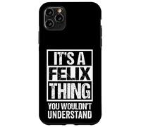 It's A Felix Thing You Wouldn't Understand - First Name Carcasa para iPhone 11 Pro MAX