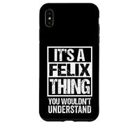 It's A Felix Thing You Wouldn't Understand - First Name Carcasa para iPhone XS MAX